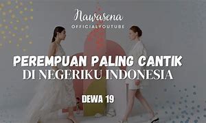 Lirik Lagu Dewa 19 Wanita Paling Cantik